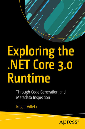 Exploring the .NET Core 3.0 Runtime: Through Code Generation and Metadata Inspection book cover by Roger Villela