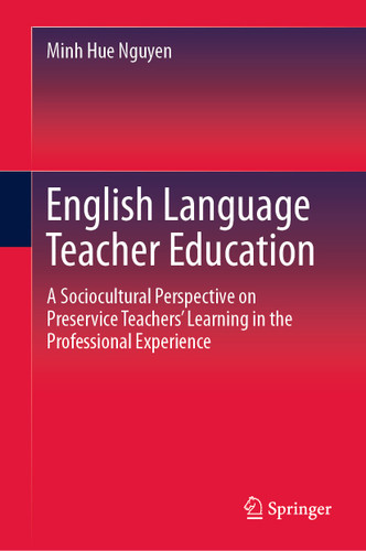 English Language Teacher Education: A Sociocultural Perspective on Preservice Teachers’ Learning in the Professional Experience book cover by Minh Hue Nguyen