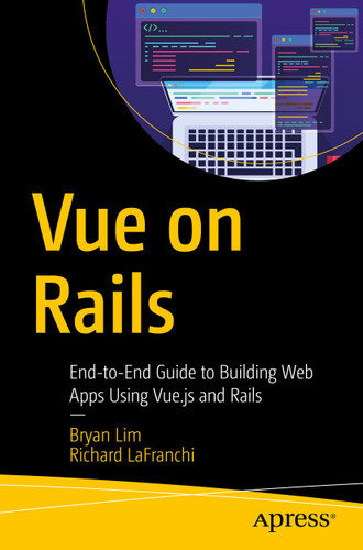 Vue on Rails: End-to-End Guide to Building Web Apps Using Vue.js and Rails book cover by Bryan Lim, Richard LaFranchi