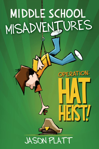 Middle School Misadventures: Operation: Hat Heist! (Middle School Misadventures) book cover by Jason Platt