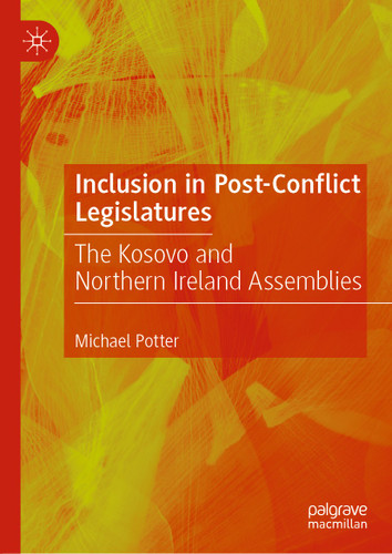 Inclusion in Post-Conflict Legislatures: The Kosovo and Northern Ireland Assemblies book cover by Michael Potter