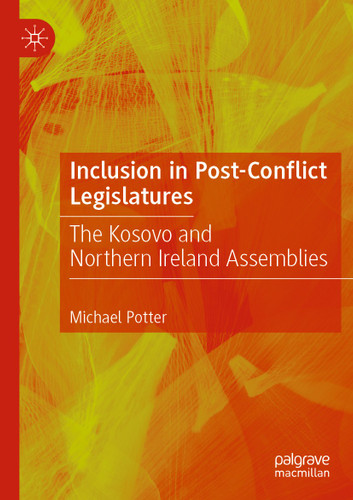 Inclusion in Post-Conflict Legislatures: The Kosovo and Northern Ireland Assemblies book cover by Michael Potter