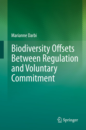 Biodiversity Offsets Between Regulation and Voluntary Commitment: A Typology of Approaches Towards Environmental Compensation and No Net Loss of Biodiversity book cover by Marianne Darbi