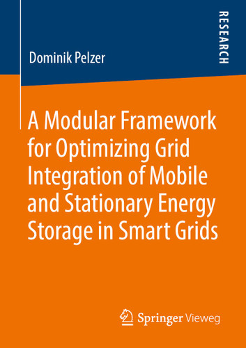 A Modular Framework for Optimizing Grid Integration of Mobile and Stationary Energy Storage in Smart Grids book cover by Dominik Pelzer