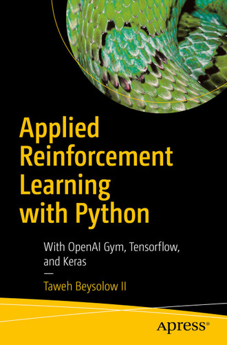 Applied Reinforcement Learning with Python: With OpenAI Gym, Tensorflow, and Keras book cover by Taweh Beysolow II