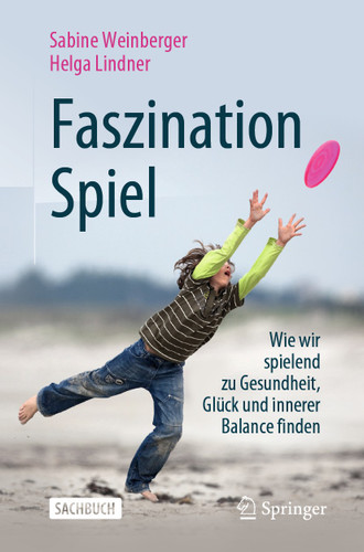 Faszination Spiel: Wie wir spielend zu Gesundheit, Glück und innerer Balance finden book cover by Sabine Weinberger, Helga Lindner