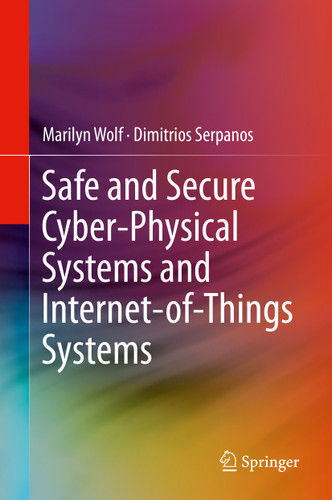 Safe and Secure Cyber-Physical Systems and Internet-of-Things Systems book cover by Marilyn Wolf, Dimitrios Serpanos