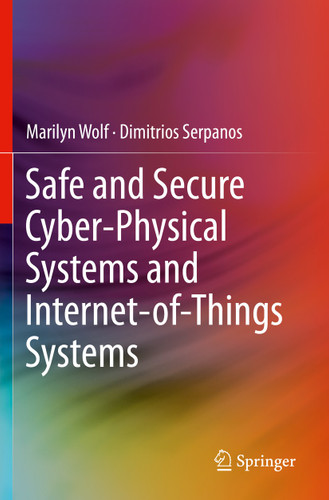 Safe and Secure Cyber-Physical Systems and Internet-of-Things Systems book cover by Marilyn Wolf, Dimitrios Serpanos