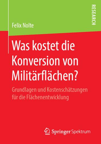 Was kostet die Konversion von Militärflächen?: Grundlagen und Kostenschätzungen für die Flächenentwicklung book cover by Felix Nolte