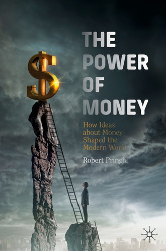 The Power of Money: How Ideas about Money Shaped the Modern World book cover by Robert Pringle