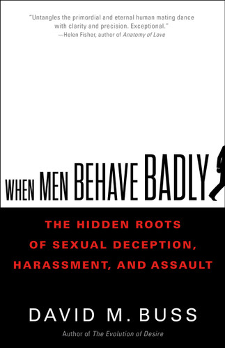 When Men Behave Badly: The Hidden Roots of Sexual Deception, Harassment, and Assault book cover by David Buss