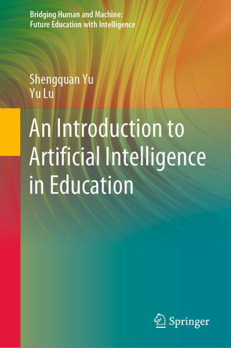 An Introduction to Artificial Intelligence in Education (Bridging Human and Machine: Future Education with Intelligence) book cover by Shengquan Yu, Yu Lu