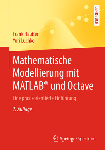 Mathematische Modellierung mit MATLAB® und Octave: Eine praxisorientierte Einführung book cover by Frank Haußer, Yuri Luchko