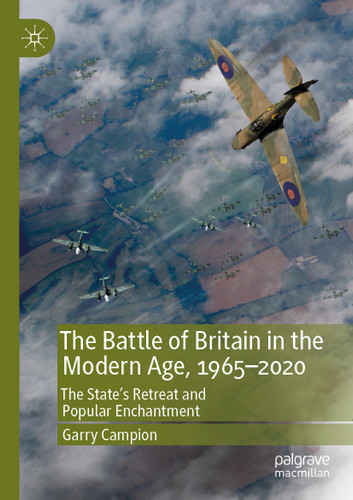 The Battle of Britain in the Modern Age, 1965–2020: The State’s Retreat and Popular Enchantment book cover by Garry Campion