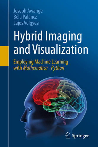 Hybrid Imaging and Visualization: Employing Machine Learning with Mathematica - Python book cover by Joseph Awange, Béla Paláncz, Lajos Völgyesi