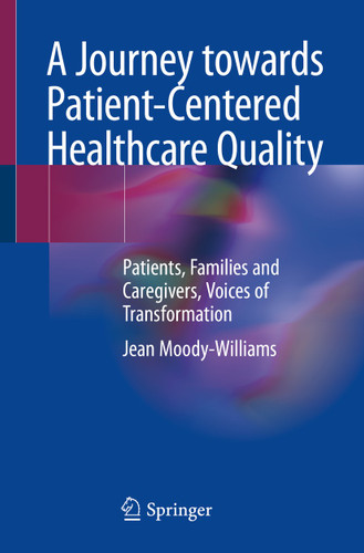 A Journey towards Patient-Centered Healthcare Quality: Patients, Families and Caregivers, Voices of Transformation book cover by Jean Moody-Williams
