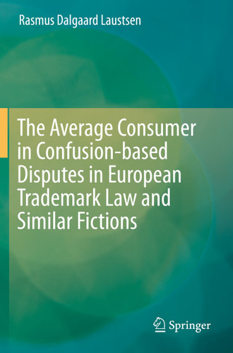 The Average Consumer in Confusion-based Disputes in European Trademark Law and Similar Fictions book cover by Rasmus Dalgaard Laustsen