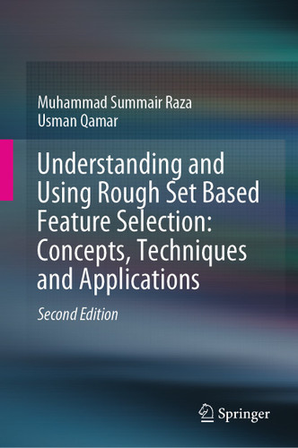 Understanding and Using Rough Set Based Feature Selection: Concepts, Techniques and Applications book cover by Muhammad Summair Raza, Usman Qamar