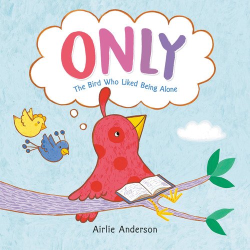 Only: The Bird Who Liked Being Alone book cover by Airlie Anderson