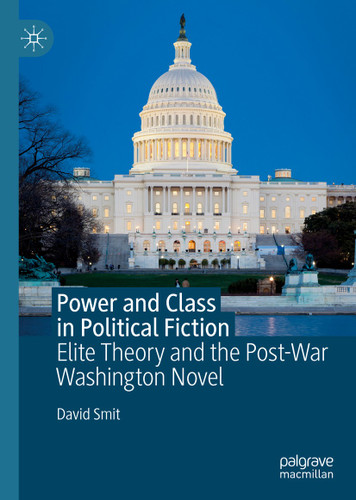 Power and Class in Political Fiction: Elite Theory and the Post-War Washington Novel book cover by David Smit