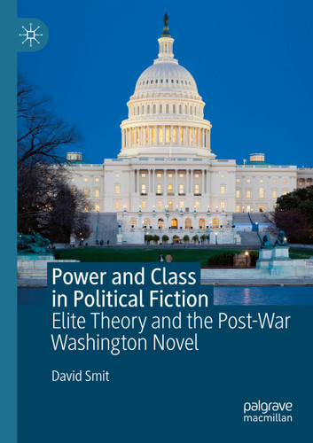 Power and Class in Political Fiction: Elite Theory and the Post-War Washington Novel book cover by David Smit