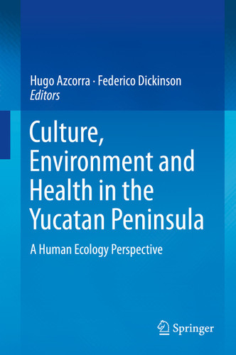 Culture, Environment and Health in the Yucatan Peninsula: A Human Ecology Perspective book cover by 