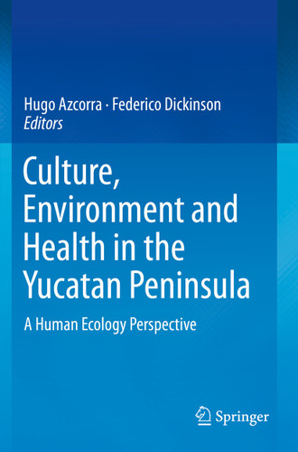Culture, Environment and Health in the Yucatan Peninsula: A Human Ecology Perspective book cover by 