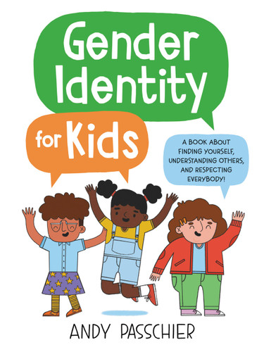 Gender Identity for Kids: A Book About Finding Yourself, Understanding Others, and Respecting Everybody! book cover by Andy Passchier