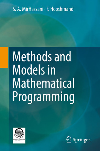 Methods and Models in Mathematical Programming book cover by S. A. MirHassani, F. Hooshmand