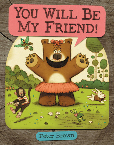 YOU WILL BE MY FRIEND! (Starring Lucille Beatrice Bear #2) book cover by Peter Brown