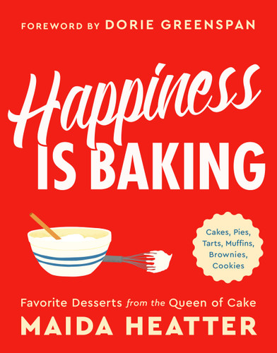 Happiness Is Baking: Cakes, Pies, Tarts, Muffins, Brownies, Cookies: Favorite Desserts from the Queen of Cake book cover by Maida Heatter