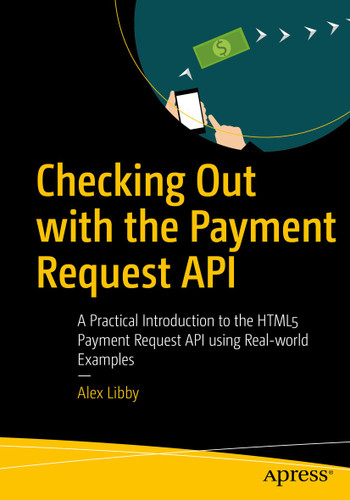 Checking Out with the Payment Request API: A Practical Introduction to the HTML5 Payment Request API using Real-world Examples book cover by Alex Libby