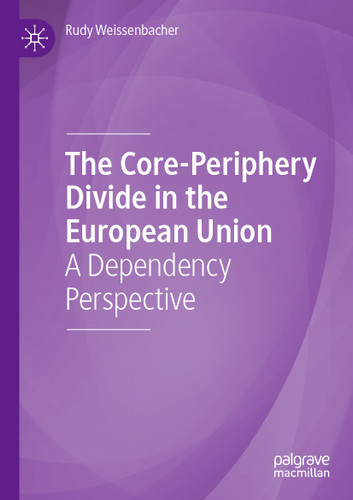 The Core-Periphery Divide in the European Union: A Dependency Perspective book cover by Rudy Weissenbacher