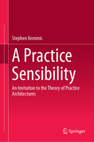 A Practice Sensibility: An Invitation to the Theory of Practice Architectures book cover by Stephen Kemmis