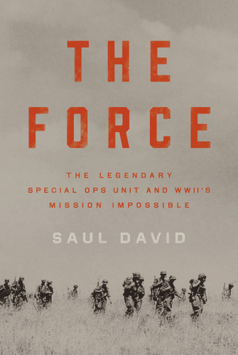The Force: The Legendary Special Ops Unit and WWII's Mission Impossible book cover by Saul David