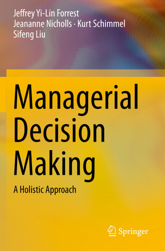 Managerial Decision Making: A Holistic Approach book cover by Jeffrey Yi-Lin Forrest, Jeananne Nicholls, Kurt Schimmel, Sifeng Liu
