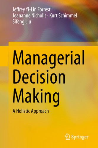 Managerial Decision Making: A Holistic Approach book cover by Jeffrey Yi-Lin Forrest, Jeananne Nicholls, Kurt Schimmel, Sifeng Liu