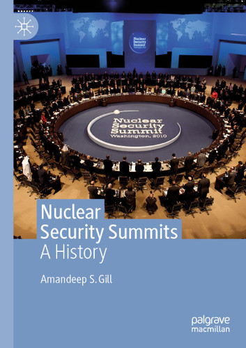 Nuclear Security Summits: A History book cover by Amandeep S. Gill