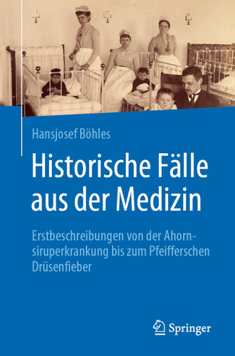 Historische Fälle aus der Medizin: Erstbeschreibungen von der Ahornsiruperkrankung bis zum Pfeifferschen Drüsenfieber book cover by Hansjosef Böhles
