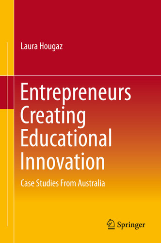 Entrepreneurs Creating Educational Innovation: Case Studies From Australia book cover by Laura Hougaz