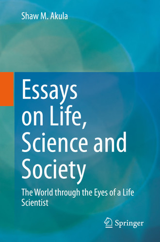 Essays on Life, Science and Society: The World through the Eyes of a Life Scientist book cover by Shaw M. Akula