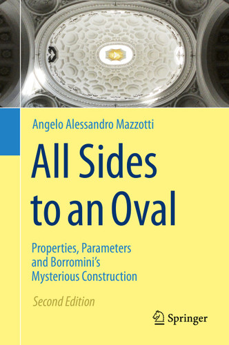 All Sides to an Oval: Properties, Parameters and Borromini's Mysterious Construction book cover by Angelo Alessandro Mazzotti