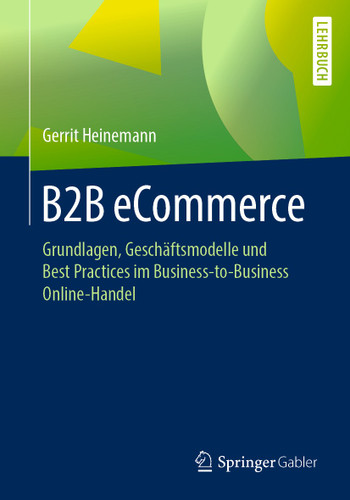 B2B eCommerce: Grundlagen, Geschäftsmodelle und Best Practices im Business-to-Business Online-Handel book cover by Gerrit Heinemann