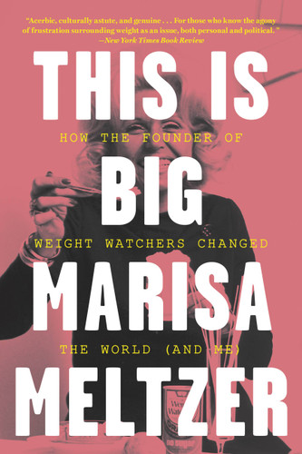 This Is Big: How the Founder of Weight Watchers Changed the World -- and Me book cover by Marisa Meltzer