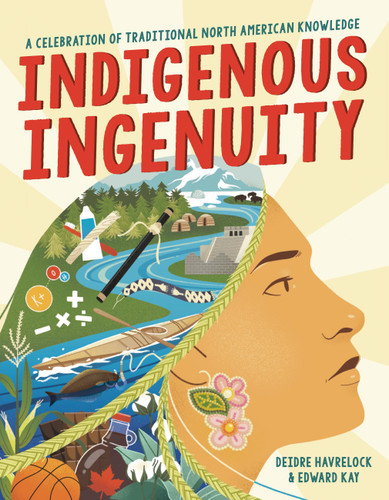 Indigenous Ingenuity: A Celebration of Traditional North American Knowledge book cover by Edward Kay, Deidre Havrelock