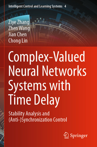 Complex-Valued Neural Networks Systems with Time Delay: Stability Analysis and (Anti-)Synchronization Control (Intelligent Control and Learning Systems #4) book cover by Ziye Zhang, Zhen Wang, Jian Chen, Chong Lin