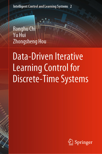 Data-Driven Iterative Learning Control for Discrete-Time Systems (Intelligent Control and Learning Systems #2) book cover by Ronghu Chi, Yu Hui, Zhongsheng Hou