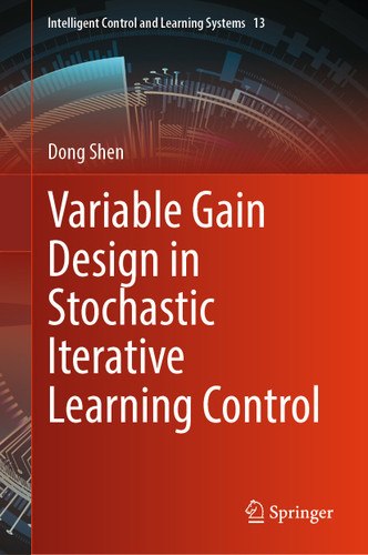 Variable Gain Design in Stochastic Iterative Learning Control (Intelligent Control and Learning Systems #13) book cover by Dong Shen