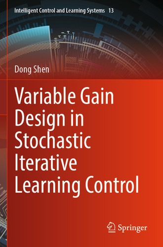 Variable Gain Design in Stochastic Iterative Learning Control (Intelligent Control and Learning Systems #13) book cover by Dong Shen