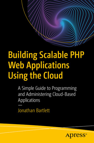 Building Scalable PHP Web Applications Using the Cloud: A Simple Guide to Programming and Administering Cloud-Based Applications book cover by Jonathan Bartlett